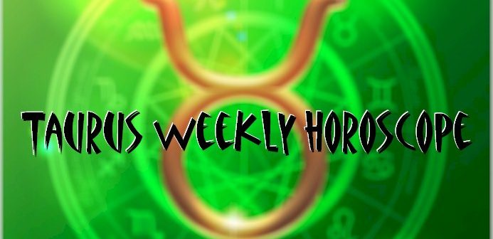 Taurus Weekly Horoscope