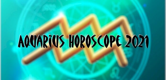 Aquarius Horoscope 2021