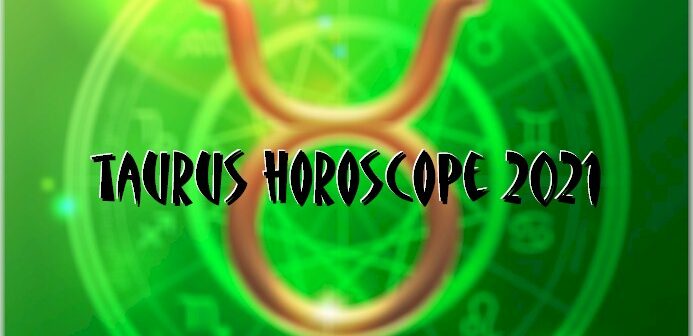 Taurus Horoscope 2021
